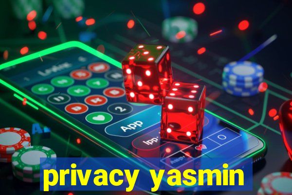 privacy yasmin